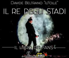 Il re degli stadi. Il libro dei fans. Ediz. illustrata di Davide Il Folle Beltrano edito da DVE