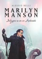 Marilyn Manson. Indagine su un ex Anticristo di Alessio Belli edito da Arcana