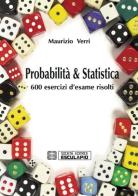 Probabilità e statistica. 600 esercizi d'esame risolti di Maurizio Verri edito da Esculapio