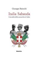 Italia Sabauda. L'attualità della monarchia in Italia di Giuseppe Baiocchi edito da Historica Edizioni
