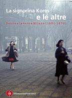 La signorina Kores e le altre. Donne e lavoro a Milano (1950-1970) edito da Enciclopedia delle Donne