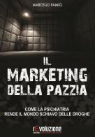 Il marketing della pazzia. Come la psichiatria rende il mondo schiavo delle droghe di Marcello Pamio edito da Revoluzione