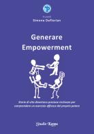 Generare empowerment. Storie di vita diventano preziose ricchezze per comprendere un esercizio efficace del proprio potere edito da Youcanprint