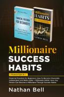 Millionaire success habits: Financial freedom for beginners. How to become financially independent and retire early-Millionaire habits. How any person can become a m di Nathan Bell edito da Youcanprint