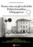 Parma vista con gli occhi della polizia scientifica di G. G. Zurli, E. Frego edito da Diabasis