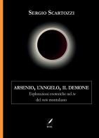 Arsenio, l'Angelo, il Demone. Esplorazioni esoteriche nel tu del recto montaliano di Sergio Scartozzi edito da WriteUp