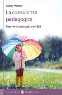 La consulenza pedagogica. Strumenti e percorsi per i BES di Sandra Matteoli edito da Carocci