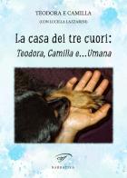 La casa dei tre cuori: Teodora, Camilla e... Umana di Lucilla Lazzarini edito da Il Foglio Letterario Edizioni