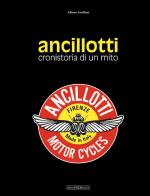 Ancillotti. Cronistoria di un mito di Alberto Ancillotti edito da Giorgio Nada Editore