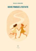 Dove finisce l'estate di Giulia Mauro edito da Giacovelli Editore