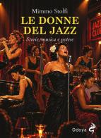 Le donne del jazz. Storie, musica e potere. Ediz. illustrata di Mimmo Stolfi edito da Odoya