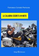 La Calabria segreta in moto di Francesco Corrado Perricone edito da Strige