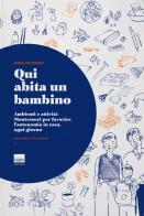 Qui abita un bambino. Ambienti e attività Montessori per favorire l'autonomia in casa, ogni giorno di Annalisa Perino edito da Uppa Edizioni