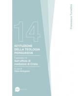 Istituzione della teologia persuasiva vol.14 di Francesco Turrettini edito da BE Edizioni