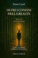 Oltre i confini della realtà. Storie vere avvolte nel mistero di Dario Canil edito da Editrice AvrahLab