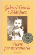 Vivere per raccontarla di Gabriel García Márquez edito da Mondadori