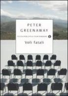 Voli fatali di Peter Greenaway edito da Mondadori