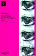 L' occhio elettronico. Privacy e filosofia della sorveglianza di David Lyon edito da Feltrinelli