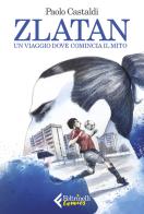 Zlatan. Un viaggio dove comincia il mito di Paolo Castaldi edito da Feltrinelli
