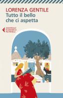 Tutto il bello che ci aspetta di Lorenza Gentile edito da Feltrinelli
