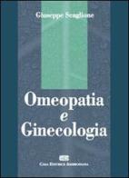 Omeopatia e ginecologia di Giuseppe Scaglione edito da CEA