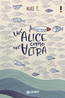 Un' Alice come un'altra di Alice T. edito da Giunti Editore