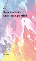 Antologia poetica di Maria Rosa Grillo edito da Aracne