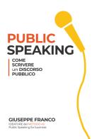 Public speaking: come scrivere un discorso pubblico di Giuseppe Franco edito da Youcanprint