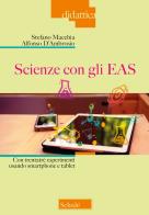 Scienze con gli EAS. Con trentatré esperimenti usando smartphone e tablet di Stefano Macchia, Alfonso D'Ambrosio edito da Morcelliana