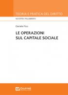 Le operazioni sul capitale sociale di Daniele Fico edito da Giuffrè