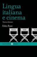 Lingua italiana e cinema di Fabio Rossi edito da Carocci