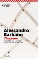 L' inganno. Antimafia. Usi e soprusi dei professionisti del bene di Alessandro Barbano edito da Marsilio