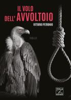 Il volo dell'avvoltoio di Vittorio Petronio edito da Viola Editrice