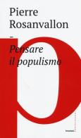 Pensare il populismo di Pierre Rosanvallon edito da Castelvecchi