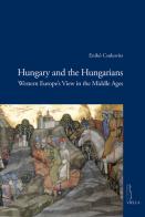 Hungary and the hungarians. Western Europe's view in the middle ages di Enik? Csukovits edito da Viella