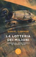 La lotteria dei milioni. Combine al Gran premio di Tripoli 1933 di Daniel Fishman edito da bookabook