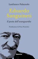 Edoardo Sanguineti. Il poeta dell'avanguardia di Lanfranco Palazzolo edito da Historica Edizioni