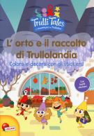 L' orto e il raccolto di Trullolandia. Colora e decora con gli stickers! Trulli tales. Le avventure dei Trullalleri. Con adesivi. Ediz. a colori di Fiorella Congedo, Maria Elena Congedo edito da Liscianilibri