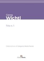 Georg Wichtl. Trio n.1 di Gregorio Maria Paone edito da Edizioni Efesto