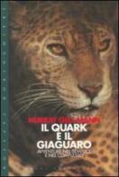Il quark e il giaguaro. Avventure nel semplice e nel complesso di Murray Gell Mann edito da Bollati Boringhieri