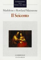 Il Seicento. Introduzione alla storia dell'arte di Madeleine Mainstone, Rowland Mainstone edito da Leonardo (Milano)