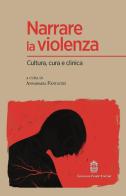 Narrare la violenza. Cultura, cura e clinica edito da Giovanni Fioriti Editore