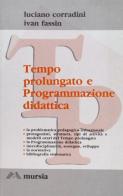 Tempo prolungato e programmazione didattica nella scuola media di Luciano Corradini, Ivan Fassin edito da Ugo Mursia Editore