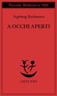 A occhi aperti. Saggi, discorsi, scritti vari di Ingeborg Bachmann edito da Adelphi