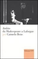 Amleto da Shakespeare a Laforgue per Carmelo Bene di Armando Petrini edito da Edizioni ETS