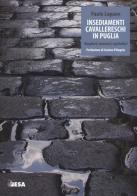 Insediamenti cavallereschi in Puglia. Templari, teutonici, ospitalieri di Paolo Lopane edito da Salento Books