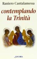 Contemplando la Trinità di Raniero Cantalamessa edito da Ancora