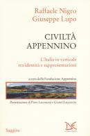 Civiltà Appennino. L'Italia in verticale tra identità e rappresentazioni di Raffaele Nigro, Giuseppe Lupo edito da Donzelli