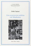 Una economia politica nel Medioevo di Ovidio Capitani edito da Pàtron