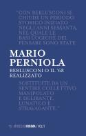 Berlusconi o il '68 realizzato. Nuova ediz. di Mario Perniola edito da Mimesis